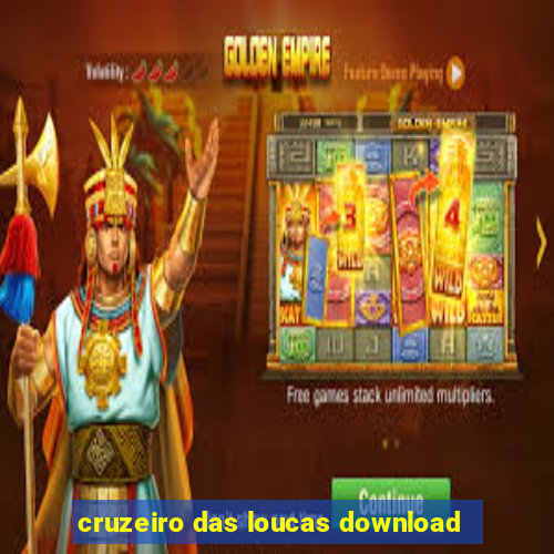 cruzeiro das loucas download